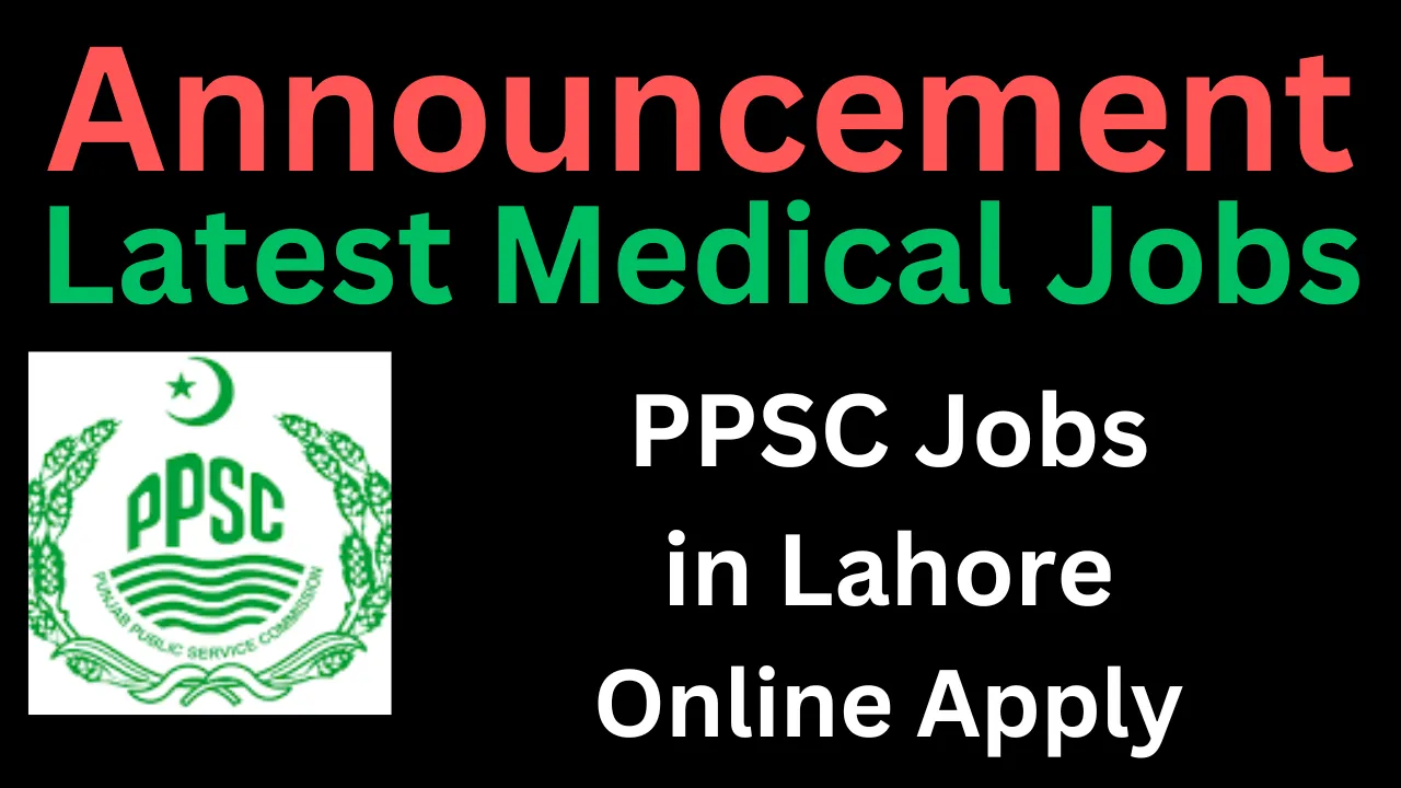Latest PPSC Health Jobs in Lahore Punjab Public Service Commission
