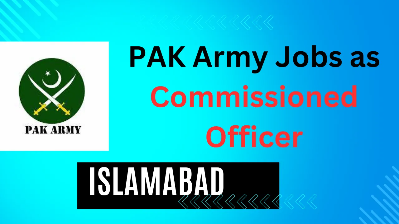 New Pak Army Jobs in Islamabad for Males as Commissioned Officer 2024 Online Apply