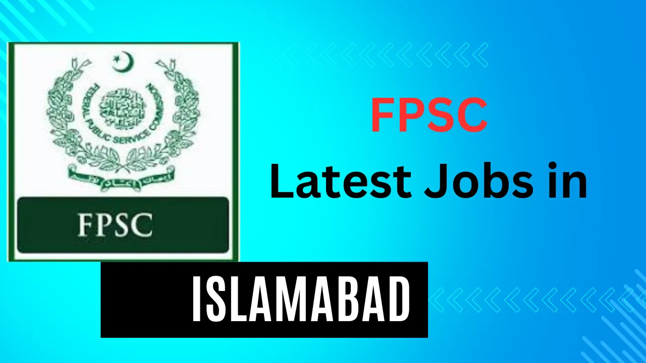 Federal Public Service Commission Latest FPSC Jobs in Islamabad 2024